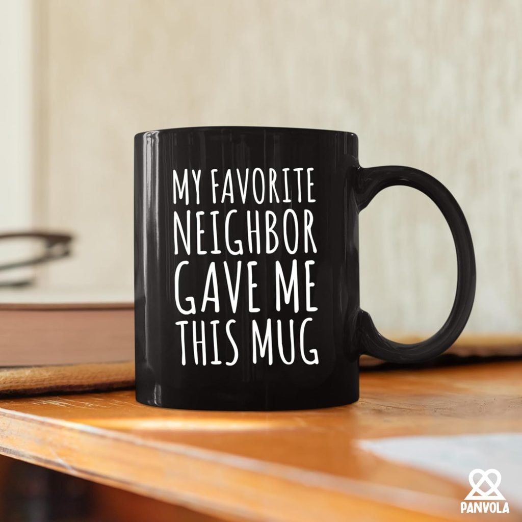 Gift Ideas For Neighbors 12 my favorite neightbor gave me this mug